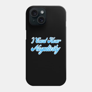 I Can't Hear Negativity Phone Case