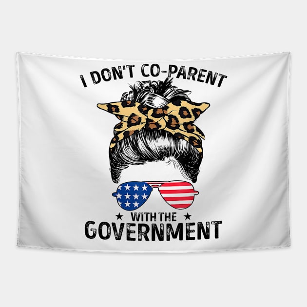 I Don't Co-Parent With The Government Funny Parenting Mom Tapestry by lenaissac2