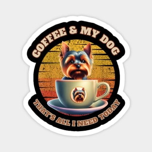 Coffee & My Dog That's All I Need Today Magnet