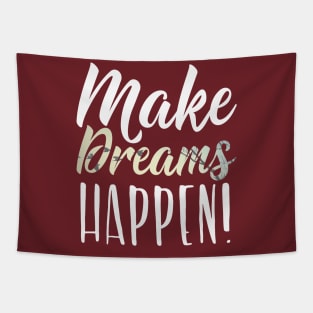 Make Dreams Happen! Motivational Inspirational Gift T-Shirt Tapestry