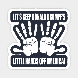 LET'S KEEP DONALD DRUMPF'S LITTLE HANDS OFF AMERICA! Magnet