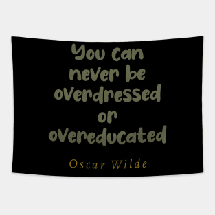 You Can Never Be Overdressed or Overeducated Tapestry