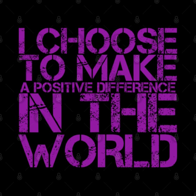 I choose to make a positive difference in the World by BOUTIQUE MINDFUL 