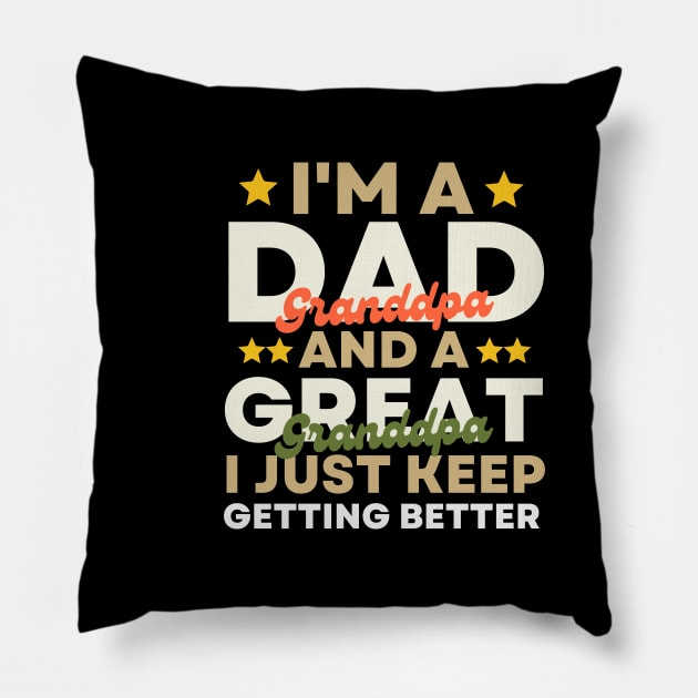 I'm A Dad Grandpa And A Great Grandpa I Just Keep Getting Better Pillow by EvetStyles