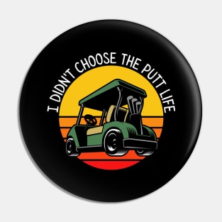 I Didn't Choose The Putt Life Golf Cart Golfing Pin