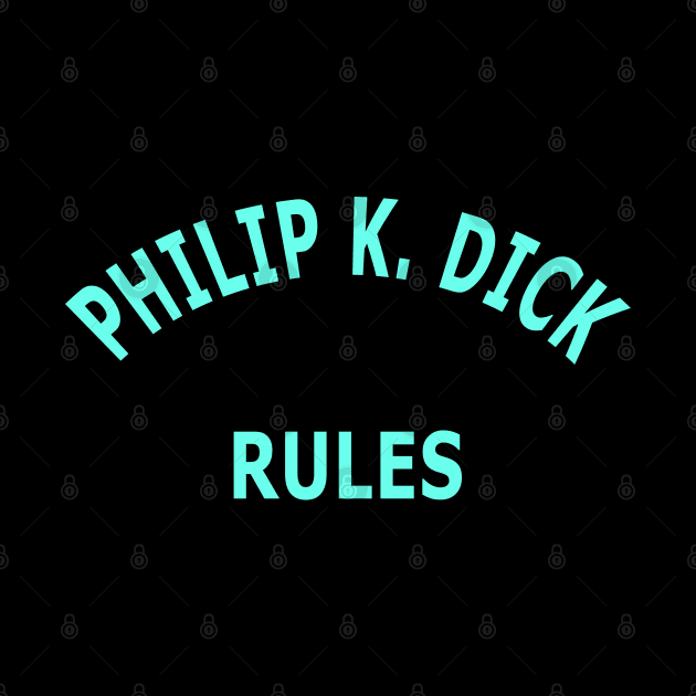 Philip K. Dick Rules by Lyvershop