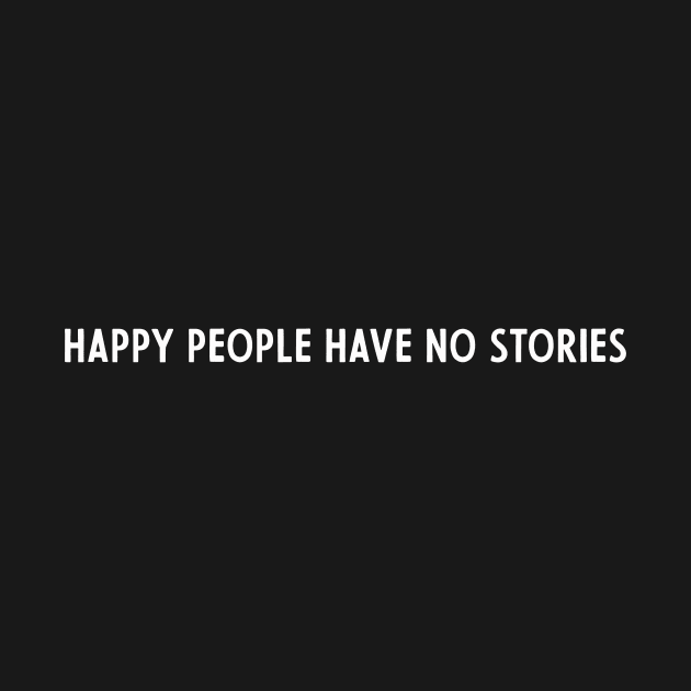 happy people have no stories by Kingrocker Clothing