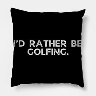 I’d rather be golfing. Pillow