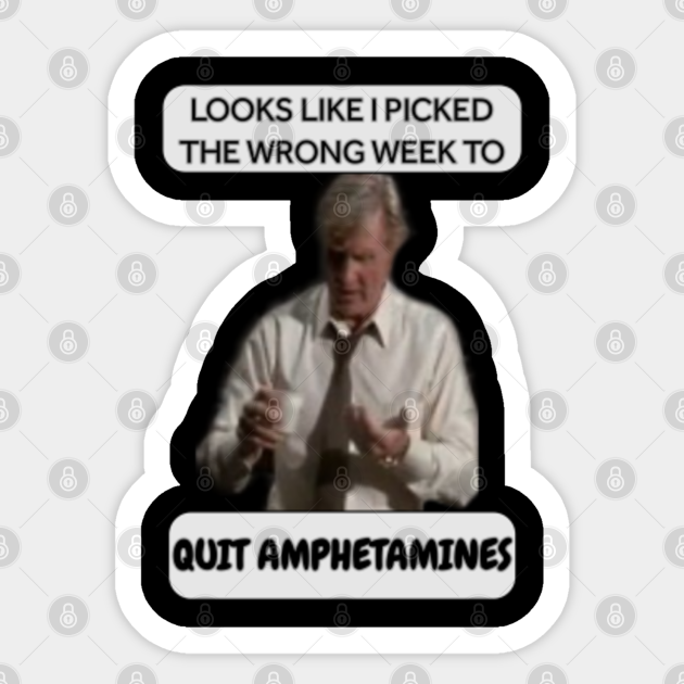 Funny Design Looks Like I Picked The Wrong Week To Quit Amphetamines Quit Amphetamines Sticker Teepublic Funny Design Looks Like I Picked The Wrong Week To Quit Amphetamines Quit Amphetamines Sticker Teepublic