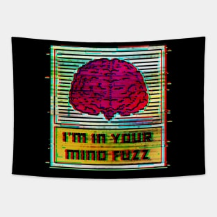 I'm in Your Mind Fuzz Tapestry