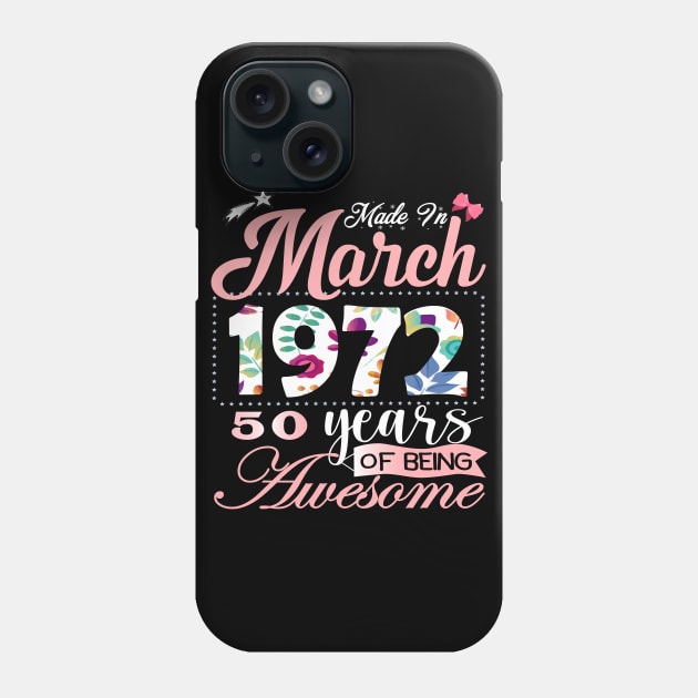 Made In March 1972 50 Years Of Being Awesome Since Flower Gift 50th B-day Phone Case by yalp.play