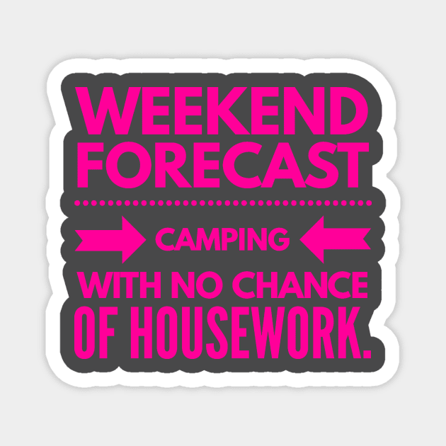 Weekend Forecast Camping with no Chance of Housework Hot Pink Text Magnet by 2CreativeNomads