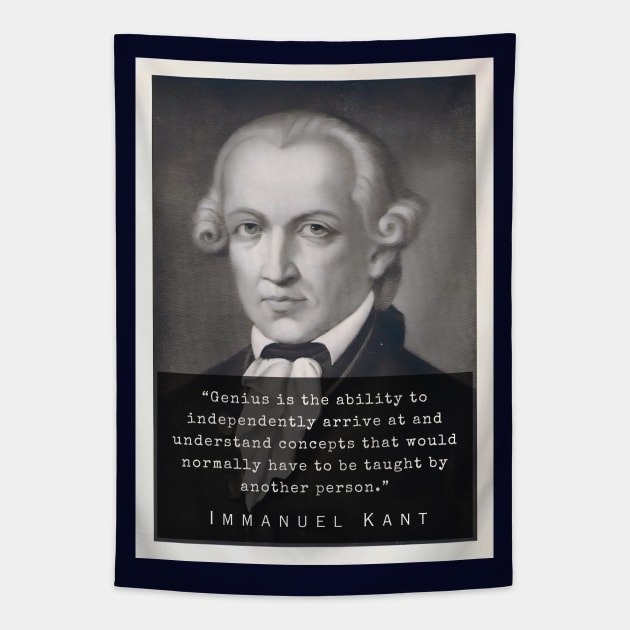 Immanuel Kant  portrait and quote: Genius is the ability to independently arrive at and understand concepts that would normally have to be taught by another person. Tapestry by artbleed