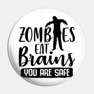 Zombies Eat Brains You Are Safe Pin