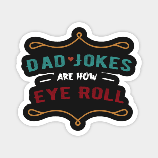 Dad Jokes Are How Eye Roll - funny saying Gift for dads joke Magnet