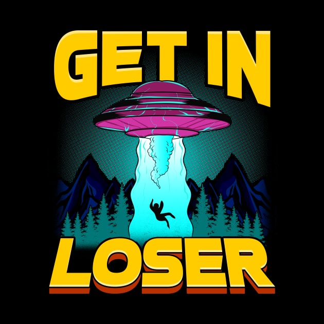 Get In Loser Alien Abduction Pun UFO Spaceship by theperfectpresents