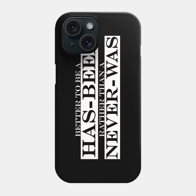 Has Been Never Was Phone Case by NotComplainingJustAsking