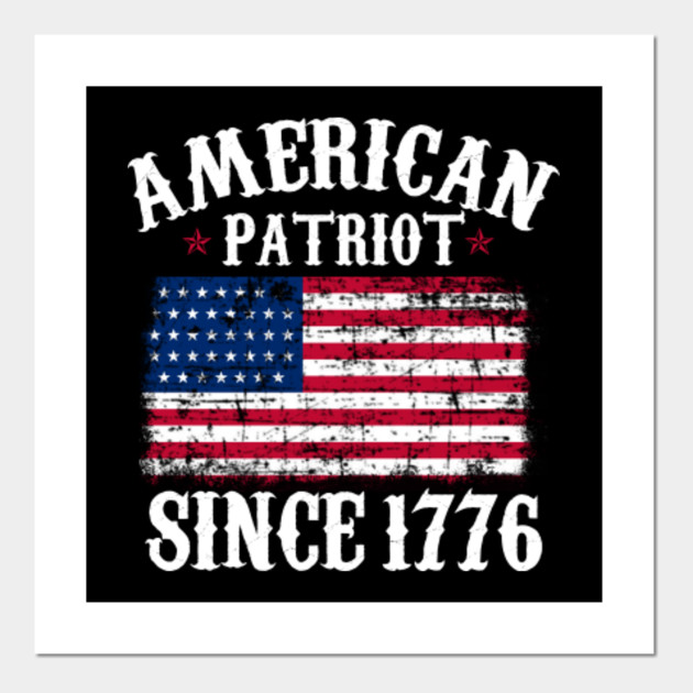 American Patriot Since 1776 American Flag 4th Of July American Patriot Since 1776 Us Flag Posters And Art Prints Teepublic
