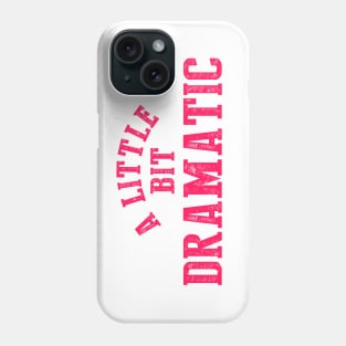 A Little Bit Dramatic Phone Case