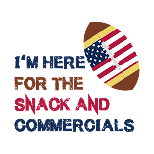 Football Gifts I'm Here For The Snack And Commercials T-Shirt