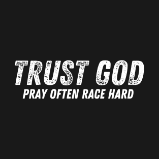 Trust God Pray Often Race Hard Racing T-Shirt