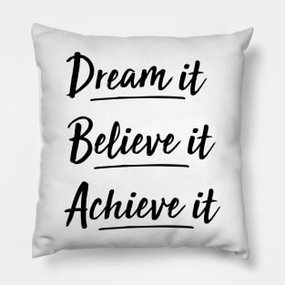 dream it, believe it, achieve it Pillow