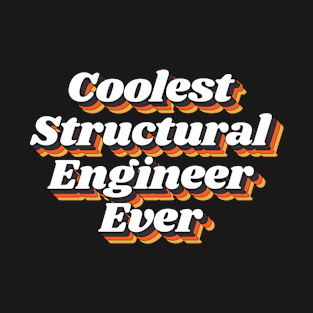 Coolest Structural Engineer Ever T-Shirt