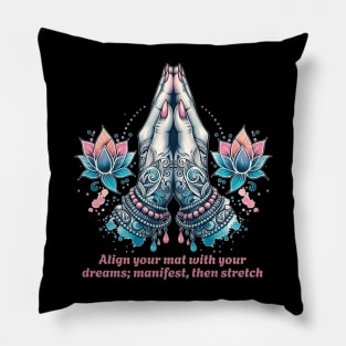 Align your mat with your dreams; manifest then stretch. Funny yoga Pillow