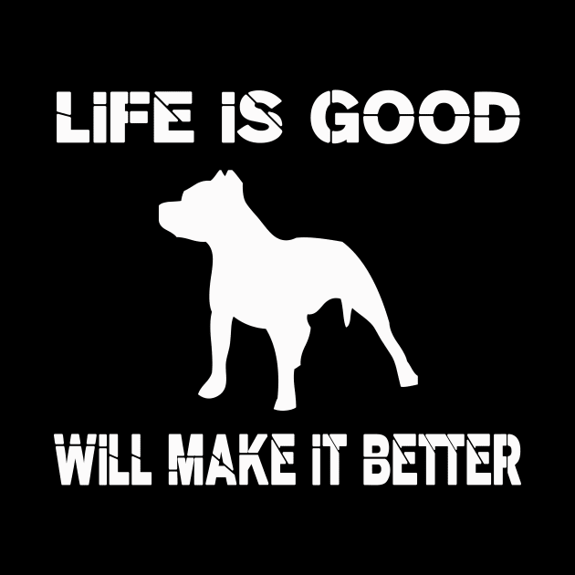 Life is good, Pit bulls will make it better! by VellArt