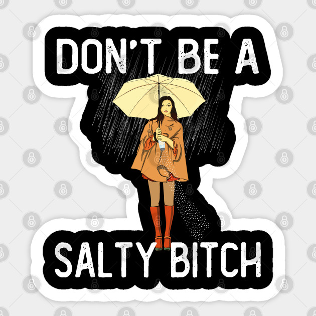 Don't Be a Salty Bitch - Dont Be A Salty Bitch - Sticker
