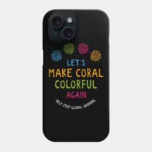 Let's Make Coral Colourful Again Phone Case