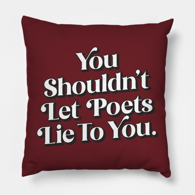 You shouldn't let poets lie to you Pillow by DankFutura