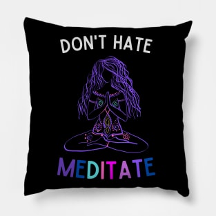 Don't Hate Meditate Pillow