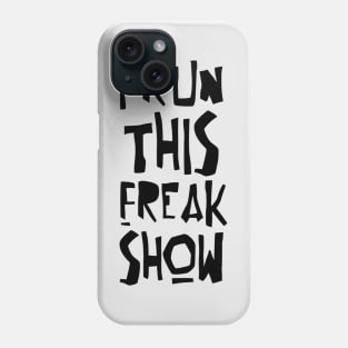 I RUN THIS FREAK SHOW Phone Case