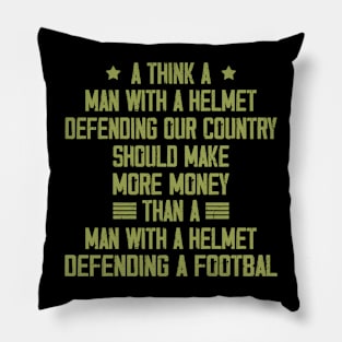 I Think A Man With A Helmet Defending Our Country Should Pillow