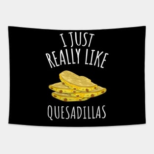 I Just Really Like Quesadillas Tapestry