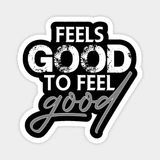 Feels good to feel good Magnet