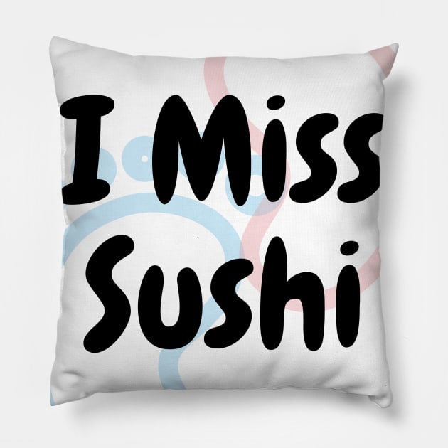 I Miss Sushi - Pregnancy Pillow by DennisMcCarson