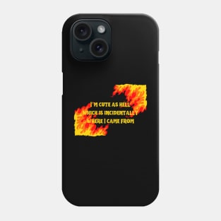 Unique "I'm Cute As Hell, Which Is Incidentally Where I Come From Shirt" Graphic Tee - Express Your Boldness and Hotness with Style Phone Case