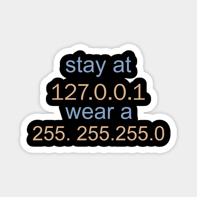 Stay At 127. 0. 0. 1 Wear A 255. 255. 255 .0 Magnet by kimmygoderteart