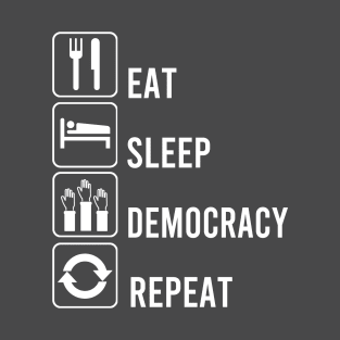 Eat Sleep Democracy Repeat for America T-Shirt