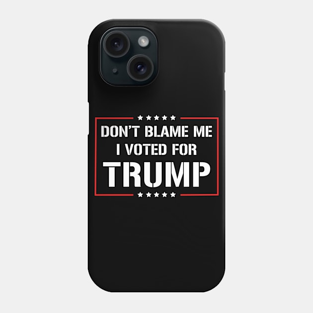 Don't Blame Me I Voted For Trump Phone Case by JKFDesigns