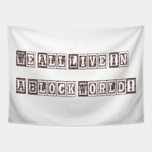 We All Live In A Block World Tapestry