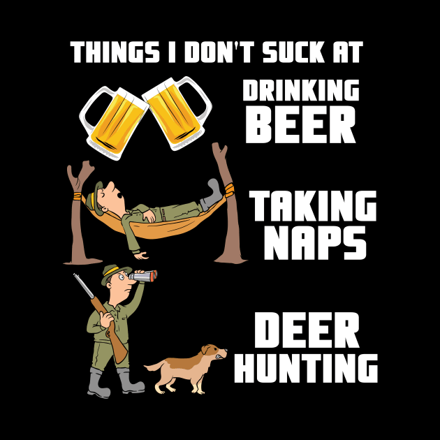 Drinking Beer Taking Naps Deer Hunting - Hunter Gift by biNutz