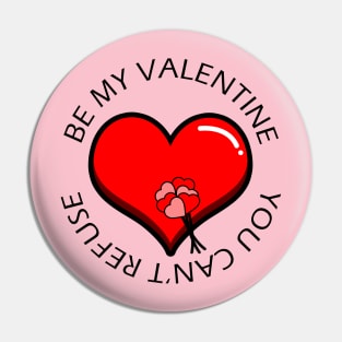 Be my valentine, you can't refuse Pin