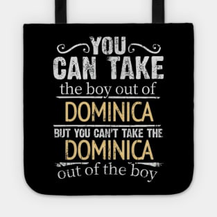 You Can Take The Boy Out Of Dominica But You Cant Take The Dominica Out Of The Boy - Gift for Dominican With Roots From Dominica Tote