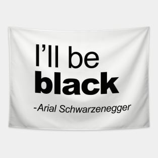 I'll be black - Arial Schwarzenegger funny quoteI'll be back Pun Arial Black Tapestry