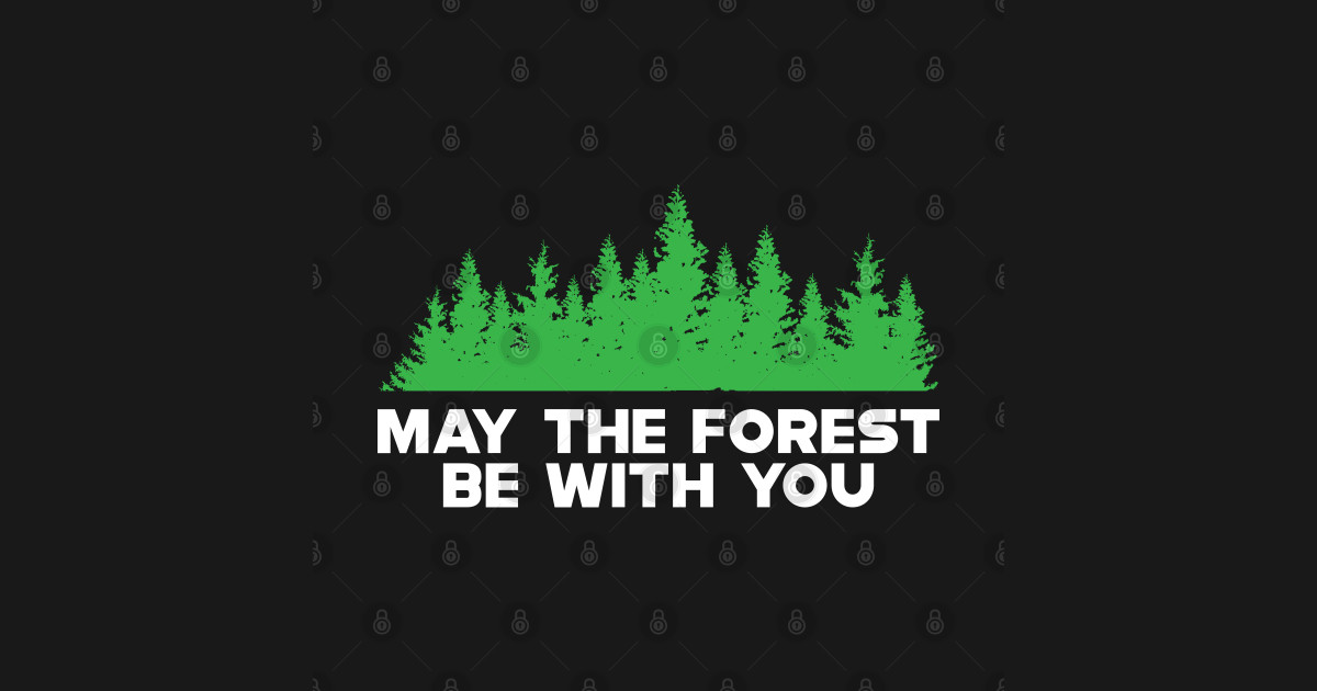 Forest - May the forest be with you - Forest Lover - Posters and Art
