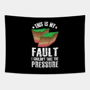 This Is My Fault I Couldn't Take The Pressure Geologist Tapestry