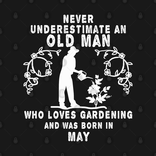 Never underestimate an old man who loves gardening and was born in May by MBRK-Store